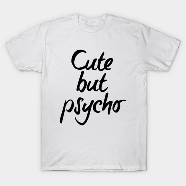 Cute but psycho - black text T-Shirt by NotesNwords